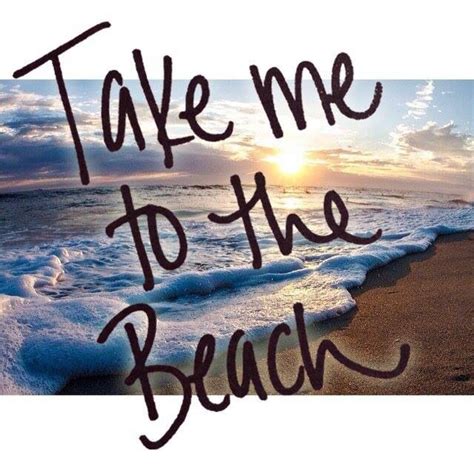 Take Me To The Beach Beach Pinterest