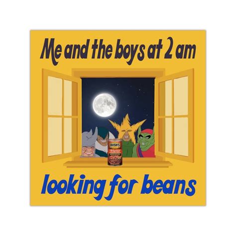 Me And The Boys At 2 Am Looking For Beans Square Etsy