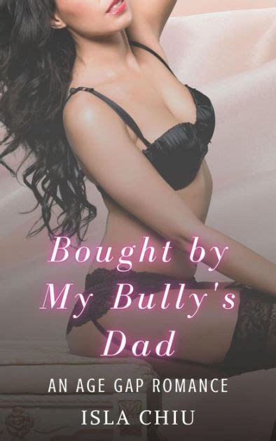 Bought By My Bullys Dad An Age Gap Romance By Isla Chiu Ebook Barnes And Noble®
