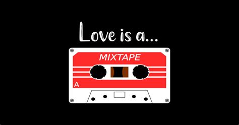 Love Is A Mix Tape Love Is A Mix Tape T Shirt Teepublic