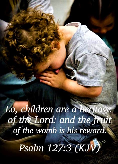 Psalm 1273 Kjv Lo Children Are An Heritage Of The Lord And The
