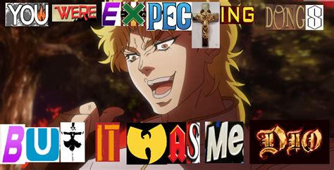 You Were Expecting Dongs But It Was Me Dio Expand Dong Know Your Meme