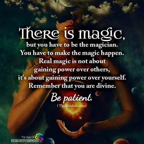 There Is Magic But You Have To Be The Magician Spiritual Quotes