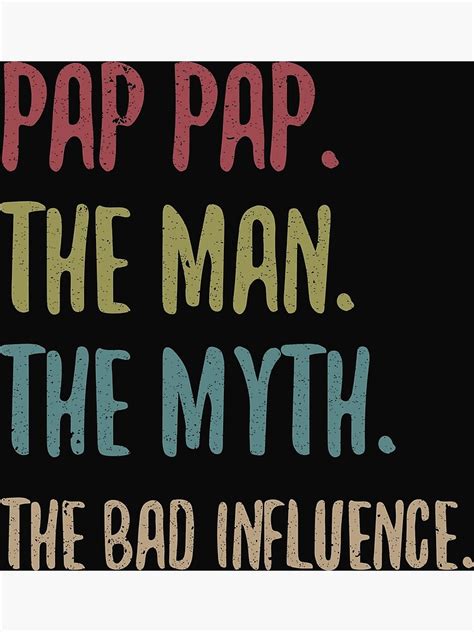 Pap Pap The Man The Myth The Bad Influence Poster For Sale By Sayedul987034 Redbubble