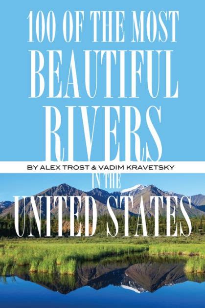 100 Of The Most Beautiful Rivers In The United States By Alex