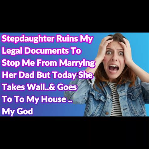 Reddit Stories Stepdaughter Ruins My Legal Documents To Stop Me From Marrying Her Dad But