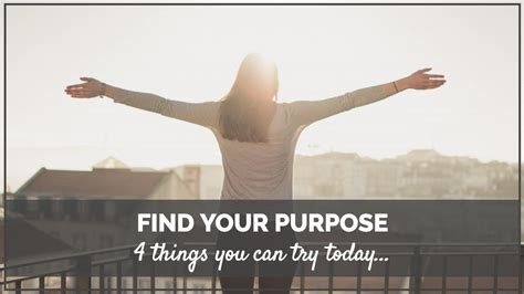 How To Find Your Purpose In Life4 Things You Can Try Today Youtube