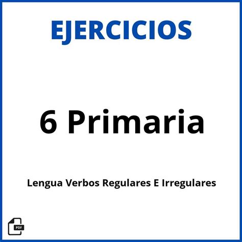 Ejercicios Lengua Verbos Regulares E Irregulares 6 Primaria Soluciones PDF