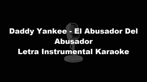 Daddy Yankee El Abusador Del Abusador Letra Instrumental Karaoke