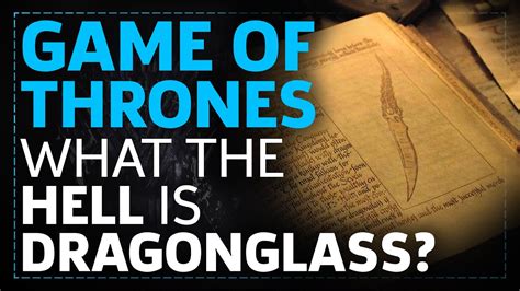 Game Of Thrones What Is Dragonglass Youtube