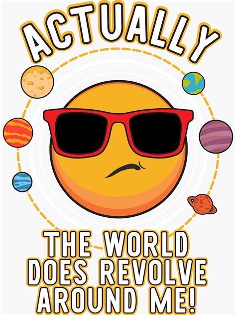 Actually The World Does Revolve Around Me Funny Sticker By