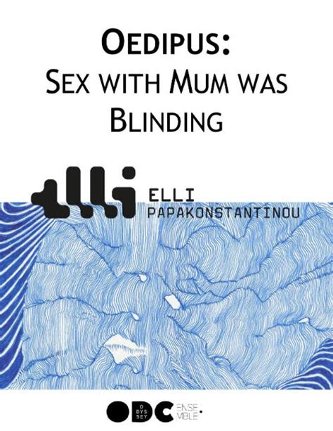 quinta oedipus sex with mum was blinding Το νέο έργο της Έλλης Παπακωνσταντίνου στο θέατρο