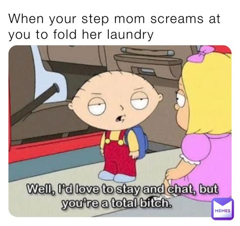 When Your Step Mom Screams At You To Fold Her Laundry Didjwhsufhahwh Memes