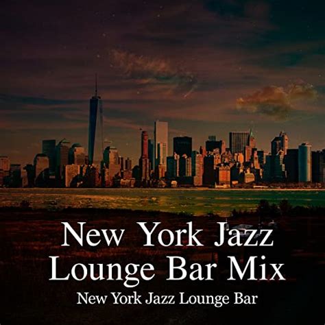 New York Jazz Lounge Bar Mix By New York Jazz Lounge Bar On Amazon
