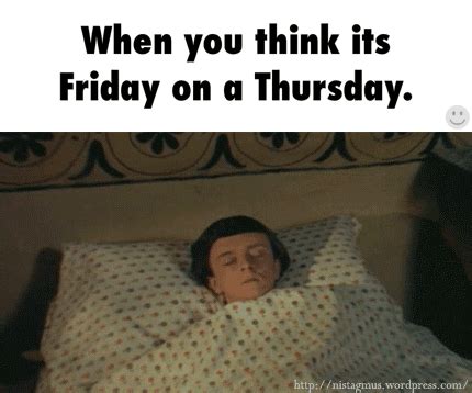 When You Think It S Friday On Thursday Thursday Myniceprofile