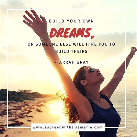 If you do not build or pursue your dream, then you will find yourself working for someone who has built theirs. Build your own dreams or someone else will hire you to ...