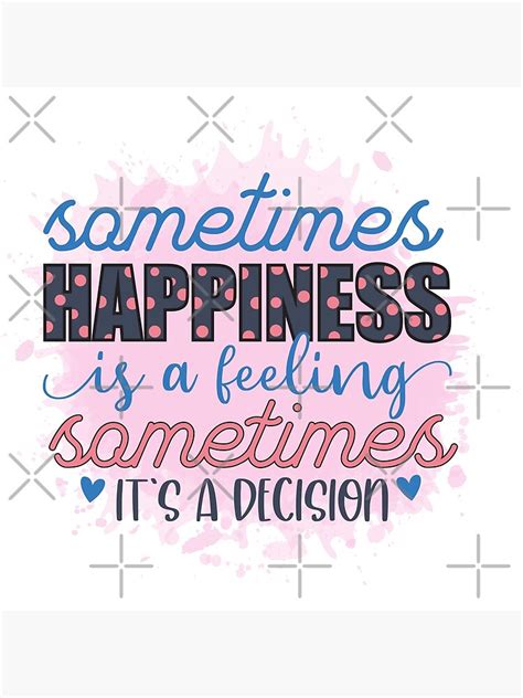 sometimes happiness is a feeling sometimes it s a decision a design for someone who needs