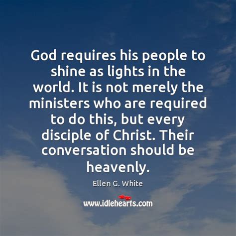 Explore our collection of motivational and famous quotes by authors you know and love. Ellen G. White Quotes. Ellen G. White Picture Quotes
