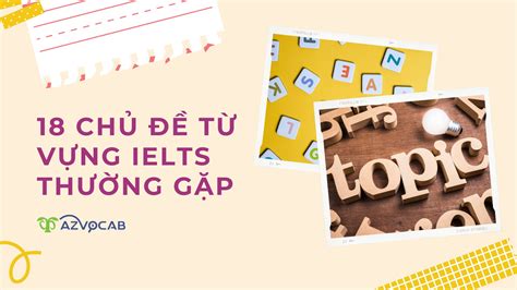 TỪ VỰng Ielts Theo 18 ChỦ ĐỀ ThƯỜng GẶp Azvocabai