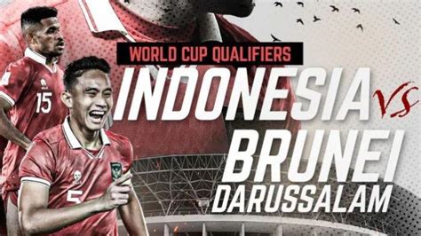 Jadwal Kualifikasi Piala Dunia 2026 Timnas Indonesia Vs Brunei Darussalam Live Rcti Dan
