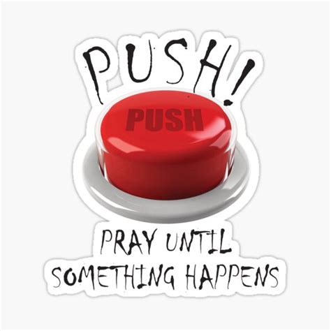 Push And Pray Until Something Happens Sticker For Sale By Buymamutes Redbubble