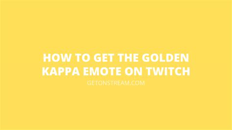 How To Get The Golden Kappa Emote On Twitch Explained Get On Stream