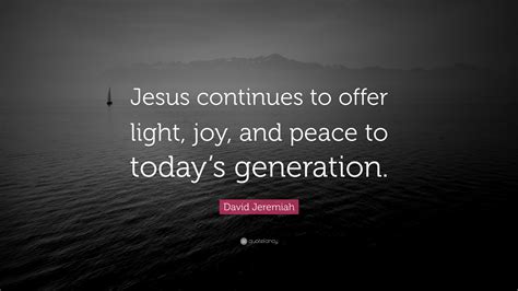David Jeremiah Quote Jesus Continues To Offer Light Joy And Peace