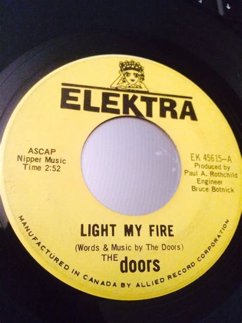 When max came up with the original idea for the song, it already had the line 'you are my fire, the one desire.' we tried a million different variations on the second verse, and finally we had to go back to what was. The Doors - Light My Fire (1967, Vinyl) | Discogs