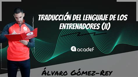 TraducciÓn Del Lenguaje De Los Entrenadores Parte Ii Acadef Training Youtube