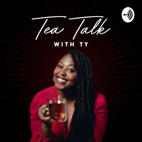 Tea Talk With Ty Is On Podfan