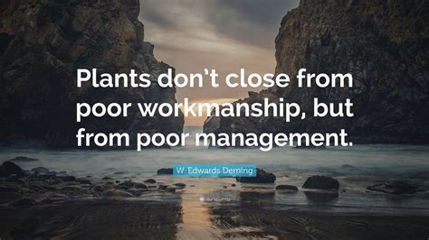 W Edwards Deming Quote Plants Dont Close From Poor Workmanship But