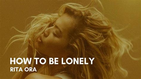 rita ora how to be lonely lyrics youtube