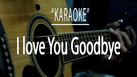 I Love You Goodbye Acoustic Karaoke Youtube