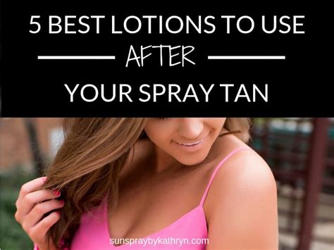 Best Lotions To Use After Your Spray Tan Sunspray By Kathryn