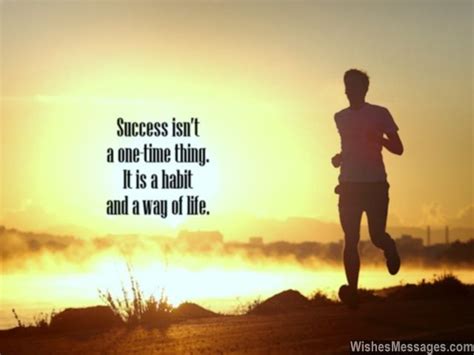 Success Is Not A One Time Thing It Is A Habit And A Way Of Life Via