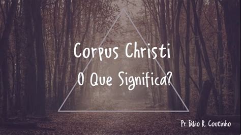 Corpus christi é uma expressão do latim que significa corpo de cristo. O que significa Corpus Christi - YouTube