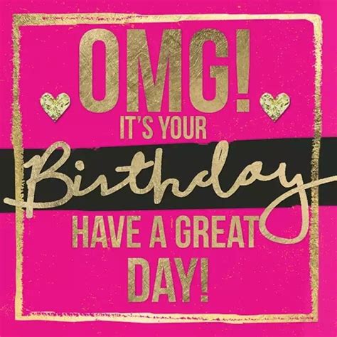 Omg Its Your Birthday Have A Great Day Happy Birthday Messages