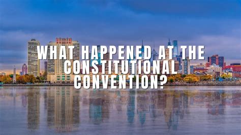 What Happened At The Constitutional Convention Constitution Of The