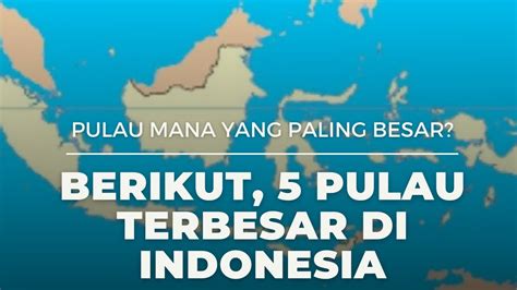 Pulau Ini Paling Besar Di Indonesia Youtube
