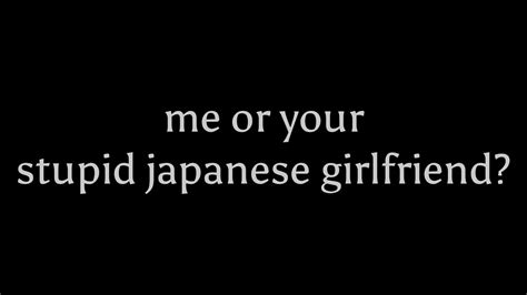 Me Or Your Stupid Japanese Girlfriend Myxerva Version Youtube