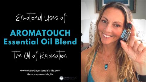 Doterra Aromatouch Essential Oil Blend The Emotional Uses Youtube
