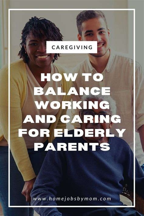 How To Balance Working And Caring For Elderly Parents