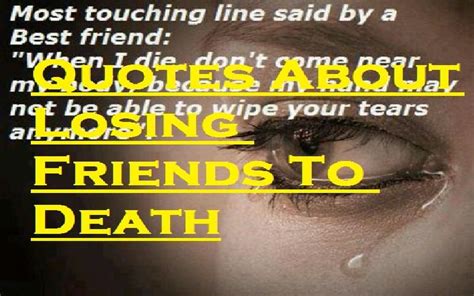 Quotes About Losing Friends To Death Samplemessages Blog