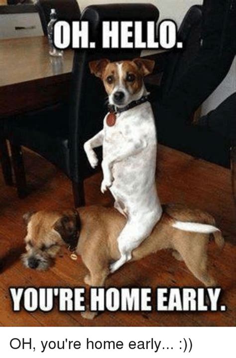 25 Best Memes About Youre Home Early Youre Home Early Memes