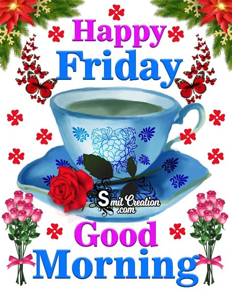 Wishes Good Morning Happy Friday Images Awesome Good Morning Happy