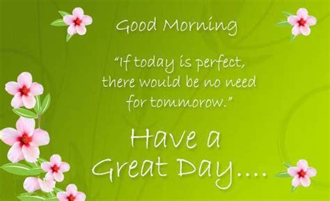Good Morning If Today Is Perfect There Would Be No Need For Tomorrow