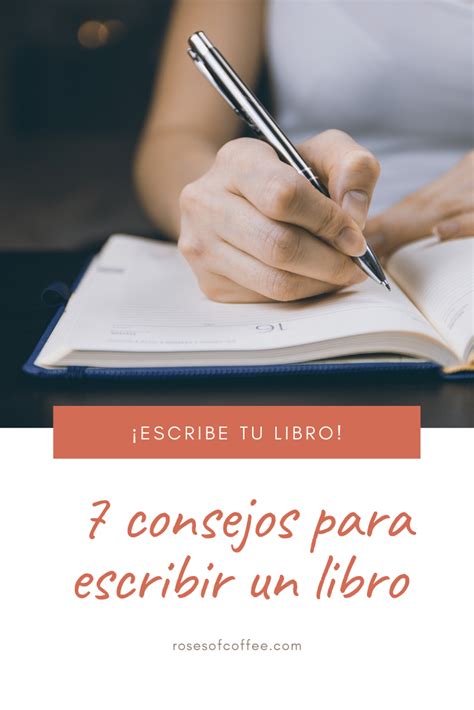 7 Consejos Para Escribir Un Libro Escribe Tu Novela Con Estos Pasos