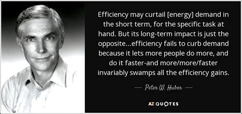 Peter W Huber Quote Efficiency May Curtail Energy Demand In The