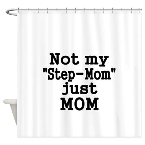 Not My Step Mom Just Mom Shower Curtain By Terriblymadtees