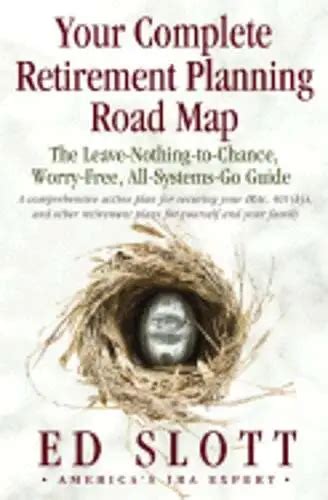 Your Complete Retirement Planning Road Map The Leave Nothing To Chance